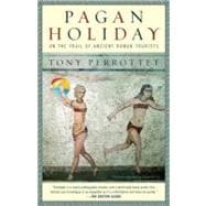 Pagan Holiday On the Trail of Ancient Roman Tourists