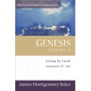 Genesis, 37-50 Vol. 3 : Living by Faith