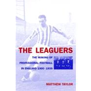 The Leaguers The Making of Professional Football in England 1900-1939