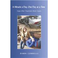 A Miracle a Day, One Day at a Time Hope After Traumatic Brain Injury