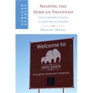 Shaping the African Savannah: From Capitalist Frontier to Arid Eden in Namibia