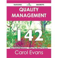 Quality Management 142 Success Secrets: 142 Most Asked Questions on Quality Management