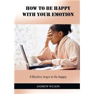 How to Be Happy With Your Emotion