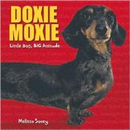 Doxie Moxie : Little Dog, Big Attitude