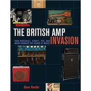 The British Amp Invasion How Marshall, Hiwatt, Vox and More Changed the Sound of Music