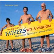 The Big Book of Fathers' Wit & Wisdom Humorous Quotes on Being a Dad