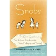 Snobs: The Classic Guidebook to Your Friends, Your Enemies, Your Colleagues, and Yourself