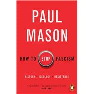 How to Stop Fascism History, Ideology, Resistance