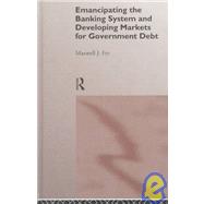 Emancipating the Banking System and Developing Markets for Government Debt