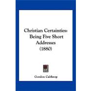 Christian Certainties : Being Five Short Addresses (1880)