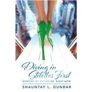 Diving in Stilettos First Memoirs of Dating Mr. Right Now