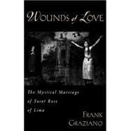 Wounds of Love The Mystical Marriage of Saint Rose of Lima