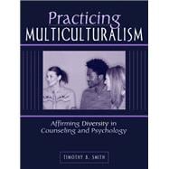 Practicing Multiculturalism Affirming Diversity in Counseling and Psychology
