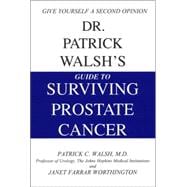 Dr. Patrick Walsh's Guide to Surviving Prostate Cancer