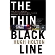 The Thin Black Line True Stories by Black Law Enforcement Officers Policing America's Meanest Streets