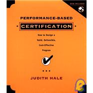 Performance-Based Certification, includes a Microsft Word Diskette : How to Design a Valid, Defensible, Cost-Effective Program