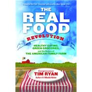 The Real Food Revolution Healthy Eating, Green Groceries, and the Return of the American Family Farm
