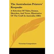 Australasian Printers' Keepsake : A Selection of Tales, Essays, Sketches, and Verse, Illustrative of the Craft in Australia (1885)