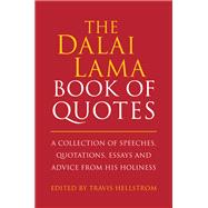 The Dalai Lama Book of Quotes A Collection of Speeches, Quotations, Essays and Advice from His Holiness