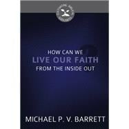 How Can We Live Our Faith from the Inside Out?