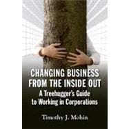 Changing Business from the Inside Out A Treehugger's Guide to Working in Corporations