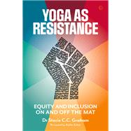 Yoga as Resistance Equity and Inclusion On and Off the Mat