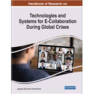Handbook of Research on Technologies and Systems for E-Collaboration During Global Crises