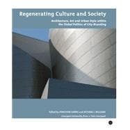 Regenerating Culture and Society Architecture, Art and Urban Style within the Global Politics of City Branding