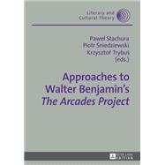 Approaches to Walter Benjamin’s «The Arcades Project»