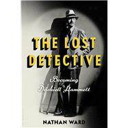 The Lost Detective Becoming Dashiell Hammett
