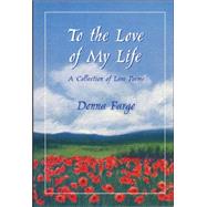 To the Love of My Life : A Collection of Love Poems