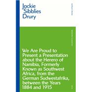 We Are Proud to Present a Presentation About the Herero of Namibia, Formerly Known As Southwest Africa, from the German Sudwestafrika, Between the Years 1884-1915