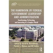 The Handbook of Federal Government Leadership and Administration: Transforming, Performing, and Innovating in a Complex World