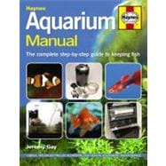 Aquarium Manual The Complete Step-by-Step Guide to Keeping Fish