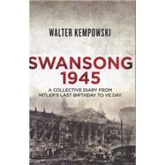 Swansong 1945: A Collective Diary of the Last Days of the Third Reich