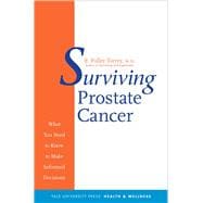 Surviving Prostate Cancer; What You Need to Know to Make Informed Decisions