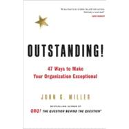 Outstanding! : 47 Ways to Make Your Organization Exceptional