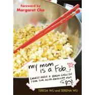 My Mom Is a Fob : Earnest Advice in Broken English from Your Asian-American Mom