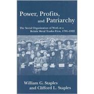 Power, Profits, and Patriarchy The Social Organization of Work at a British Metal Trades Firm, 1791-1922