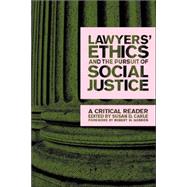 Lawyers' Ethics and the Pursuit of Social Justice : A Critical Reader