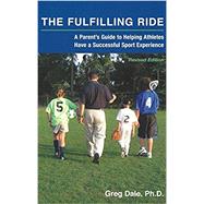 The Fulfilling Ride: A Parent's Guide to Helping Athletes Have a Successful Sport Experience