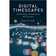 Digital Timescapes Technology, Temporality and Society