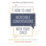 How to Have Incredible Conversations with your Child