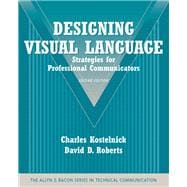 Designing Visual Language Strategies for Professional Communicators (Part of the Allyn & Bacon Series in Technical Communication)