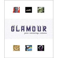 Glamour : Fashion, Industrial Design, Architecture
