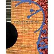 Guitarmaking: Tradition and Technology A Complete Reference for the Design & Construction of the Steel-String Folk Guitar & the Classical Guitar