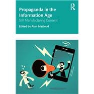 Still Manufacturing Consent: Propaganda in the Information Age