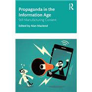 Still Manufacturing Consent: Propaganda in the Information Age