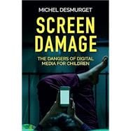 Screen Damage The Dangers of Digital Media for Children