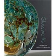 Glassworks The Art of Frederick Birkhill